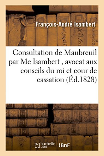 Beispielbild fr Consultation Maubreuil Par Me Isambert, Avocat Aux Conseils Du Roi Et  La Cour de Cassation (Histoire) (French Edition) zum Verkauf von Lucky's Textbooks