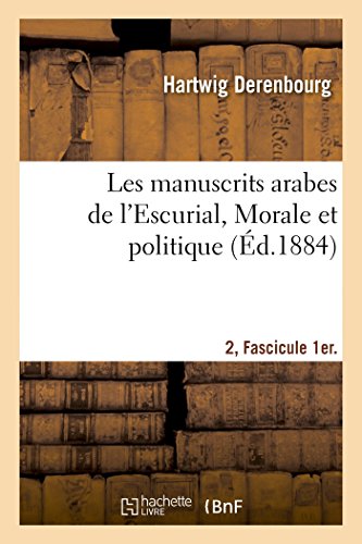 Beispielbild fr Les Manuscrits Arabes de l'Escurial. II. Fascicule 1er. Morale Et Politique (Litterature) (French Edition) zum Verkauf von Lucky's Textbooks