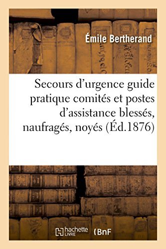 Stock image for Les secours d'urgence guide pratique des comits et postes d'assistance aux blesss, naufrags, noys, asphyxis Sciences Sociales for sale by PBShop.store US