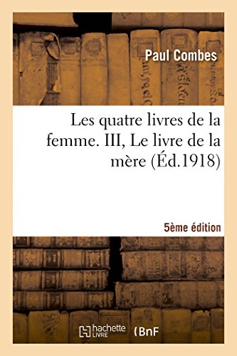 Imagen de archivo de Les Quatre Livres de la Femme. III, Le Livre de la Mre (5e dition) (Sciences) (French Edition) a la venta por Lucky's Textbooks