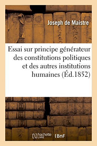 Stock image for Essai sur le principe generateur des constitutions politiques et des autres institutions humaines for sale by Chiron Media