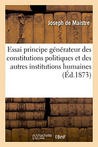 Imagen de archivo de Essai Sur Le Principe Gnrateur Des Constitutions Politiques Et Des Autres Institutions Humaines (Sciences Sociales) (French Edition) a la venta por Lucky's Textbooks