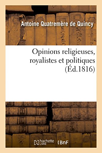 9782013454209: Opinions religieuses, royalistes et politiques, de M. Antoine Quatremre de Quincy