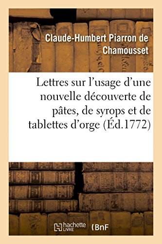 Stock image for Lettres Sur l'Usage d'Une Nouvelle Dcouverte de Ptes, de Syrops Et de Tablettes d'Orge (Sciences Sociales) (French Edition) for sale by Lucky's Textbooks