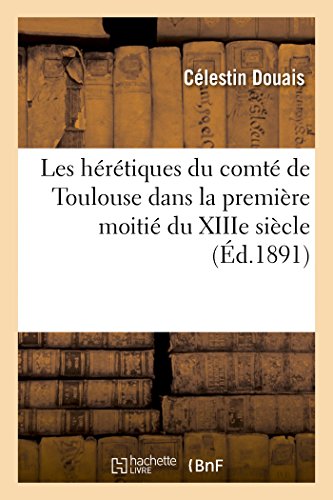 Imagen de archivo de Les Hrtiques Du Comt de Toulouse Dans La Premire Moiti Du Xiiie Sicle, d'Aprs l'Enqute 1245 (Sciences Sociales) (French Edition) a la venta por Lucky's Textbooks