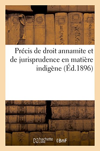 Stock image for Prcis de Droit Annamite Et de Jurisprudence En Matire Indigne: Suivi d'Une Table Mthodique Et d'Une Table Alphabtique Des Matires (Sciences Sociales) (French Edition) for sale by Lucky's Textbooks