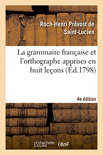 Imagen de archivo de La Grammaire Franaise Et l'Orthographe Apprises En Huit Leons, 4e dition (Histoire) (French Edition) a la venta por Lucky's Textbooks