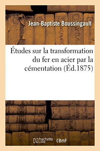 Imagen de archivo de tudes sur la transformation du fer en acier par la cmentation prcdes de la description des procds adopts pour doser le fer, le manganse Sciences Sociales a la venta por PBShop.store US