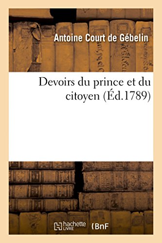 9782013458481: Devoirs du prince et du citoyen: Ouvrage Posthume de M. Court de Gbelin Pour Servir de Suite  La Dclaration Des Droits de l'Homme (Sciences Sociales)