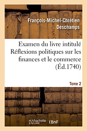 Stock image for Examen Du Livre Intitul Rflexions Politiques Sur Les Finances Et Le Commerce. Tome 2 (Sciences Sociales) (French Edition) for sale by Lucky's Textbooks