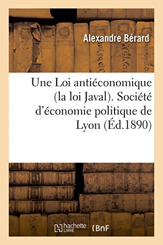 Stock image for Une Loi Anticonomique (La Loi Javal). Socit d'conomie Politique de Lyon (Sciences Sociales) (French Edition) for sale by Lucky's Textbooks