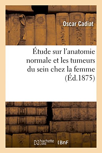 Beispielbild fr tude Sur l'Anatomie Normale Et Les Tumeurs Du Sein Chez La Femme (Sciences) (French Edition) zum Verkauf von Lucky's Textbooks