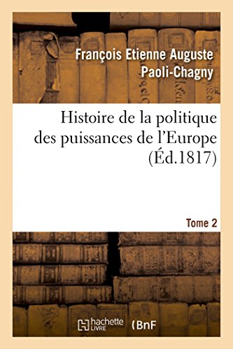 Beispielbild fr Histoire de la Politique Des Puissances de l'Europe. T. 2 (French Edition) zum Verkauf von Lucky's Textbooks