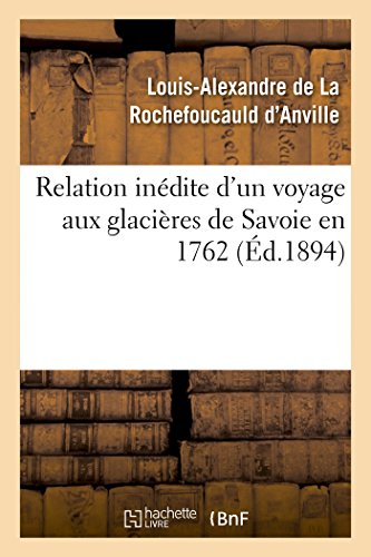 Stock image for Relation Indite d'Un Voyage Aux Glacires de Savoie En 1762 (Histoire) (French Edition) for sale by Lucky's Textbooks