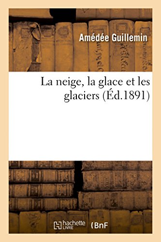 Stock image for La Neige, La Glace Et Les Glaciers (Sciences) (French Edition) for sale by Lucky's Textbooks