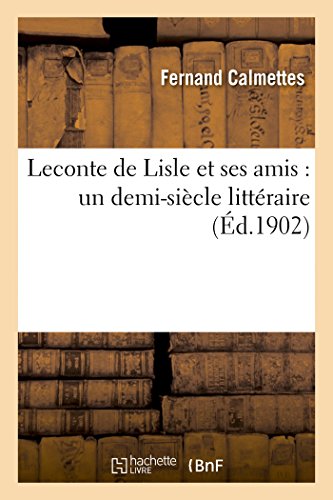 Imagen de archivo de LeConte de Lisle Et Ses Amis: Un Demi-Sicle Littraire (Litterature) (French Edition) a la venta por Lucky's Textbooks