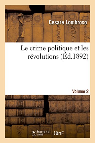 Beispielbild fr Le Crime Politique Et Les Rvolutions Volume 2: Par Rapport Au Droit,  l'Anthropologie Criminelle Et  La Science Du Gouvernement. zum Verkauf von Buchpark