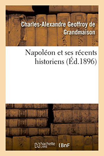 Beispielbild fr Napolon Et Ses Rcents Historiens (Histoire) (French Edition) zum Verkauf von Lucky's Textbooks