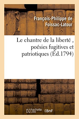 Imagen de archivo de Le Chantre de la Libert, Posies Fugitives Et Patriotiques, Par Le Citoyen F. P. F., A. G. D. E. (Litterature) (French Edition) a la venta por Lucky's Textbooks