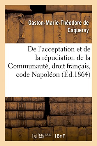 Stock image for De l'acceptation et de la repudiation de la Communaute droit francais, code Napoleon for sale by Chiron Media
