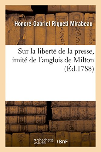 Beispielbild fr Sur La Libert de la Presse, Imit de l'Anglois de Milton, Par Le Cte de Mirabeau. (Generalites) (French Edition) zum Verkauf von Book Deals