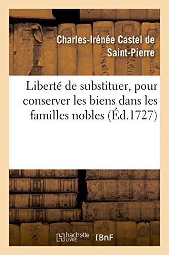 Stock image for Libert de Substituer, Pour Conserver Les Biens Dans Les Familles Nobles (Sciences Sociales) (French Edition) for sale by Lucky's Textbooks