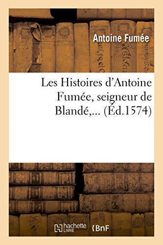 Stock image for Les Histoires d'Antoine Fum�e, seigneur de Bland� for sale by Chiron Media