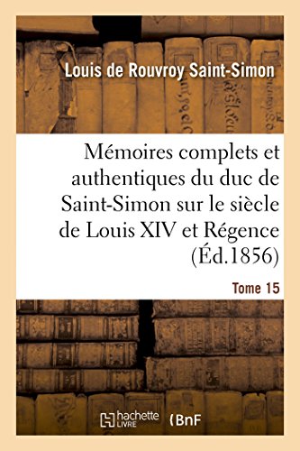 9782013478106: Mémoires complets et authentiques du duc de Saint-Simon sur le siècle de Louis XIV et la Régence T15 (Histoire)