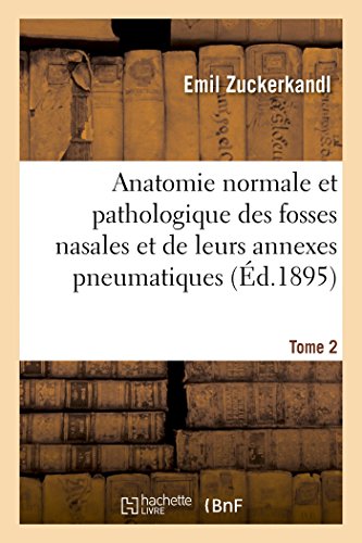 Stock image for Anatomie Normale Et Pathologique Des Fosses Nasales Et de Leurs Annexes Pneumatiques Tome 2, Atlas (Sciences) (French Edition) for sale by Lucky's Textbooks