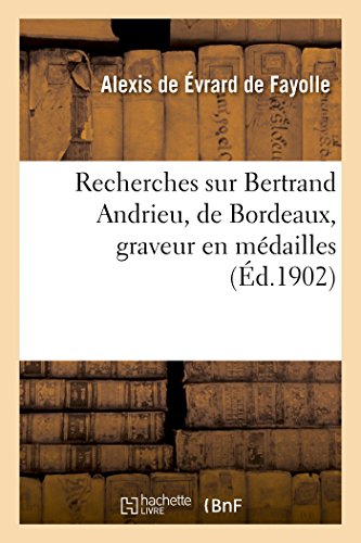 9782013483407: Recherches sur Bertrand Andrieu, de Bordeaux, graveur en mdailles, (Histoire)