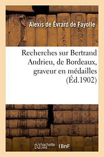 9782013483407: Recherches sur Bertrand Andrieu, de Bordeaux, graveur en mdailles,