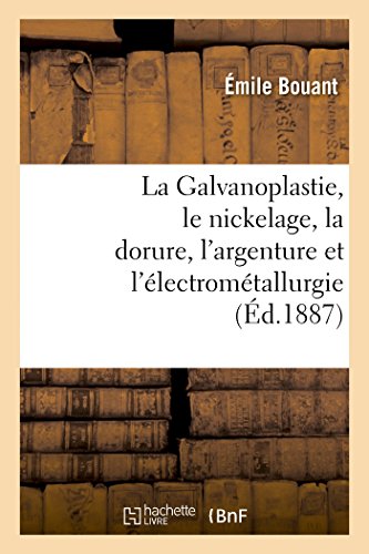 Stock image for La Galvanoplastie, Le Nickelage, La Dorure, l'Argenture Et l'lectromtallurgie (Savoirs Et Traditions) (French Edition) for sale by Book Deals