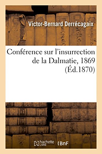 Imagen de archivo de Confrence Sur l'Insurrection de la Dalmatie, 1869 (Histoire) (French Edition) a la venta por Lucky's Textbooks