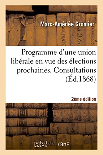 Stock image for Programme d'Une Union Librale En Vue Des lections Prochaines. Consultations. (2e d.) (Sciences Sociales) (French Edition) for sale by Lucky's Textbooks