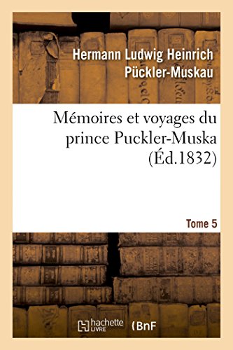 Stock image for Mmoires Et Voyages Du Prince Puckler-Muskau: Lettres Posthumes. Tome 5 (Histoire) (French Edition) for sale by Lucky's Textbooks