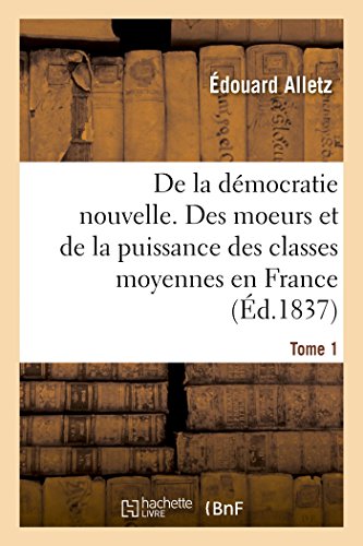 Imagen de archivo de Dmocratie Nouvelle. Moeurs Et de la Puissance Des Classes Moyennes En France. T1 (Sciences Sociales) (French Edition) a la venta por Lucky's Textbooks