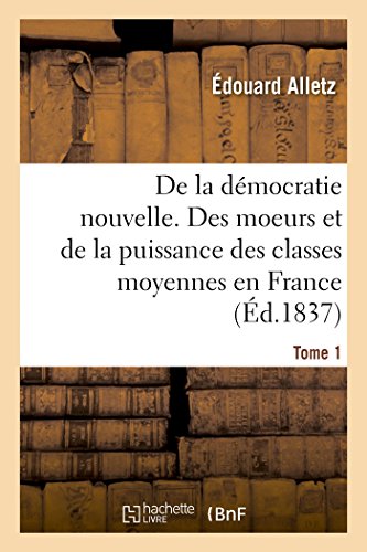 Stock image for Dmocratie Nouvelle. Moeurs Et de la Puissance Des Classes Moyennes En France. T1 (Sciences Sociales) (French Edition) for sale by Lucky's Textbooks