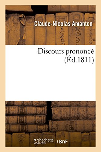 Beispielbild fr Discours Prononc Par M. Amanton, Maire de la Ville d'Auxonne, Occasion de la Naissance Roi de Rome (Histoire) (French Edition) zum Verkauf von Lucky's Textbooks