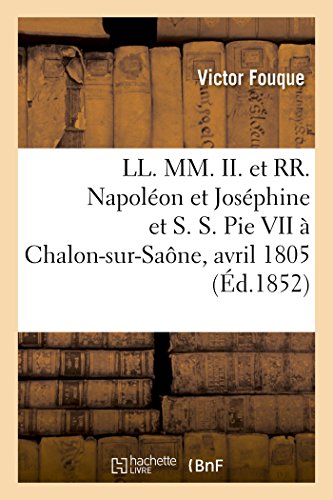 Beispielbild fr LL. MM. II. Et Rr. Napolon Et Josphine Et S. S. Pie VII  Chalon-Sur-Sane, Avril 1805 (Histoire) (French Edition) zum Verkauf von Lucky's Textbooks