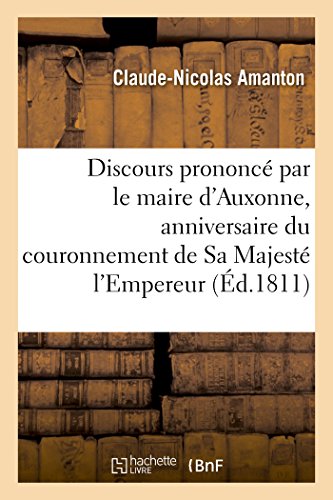 Beispielbild fr Discours Prononc Par Le Maire d'Auxonne, Anniversaire Du Couronnement de Sa Majest l'Empereur (Histoire) (French Edition) zum Verkauf von Lucky's Textbooks