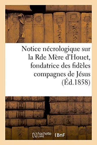 Beispielbild fr Notice necrologique sur la Rde Mere d'Houet, fondatrice des fideles compagnes de Jesus zum Verkauf von Chiron Media