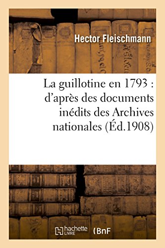 9782013492201: La guillotine en 1793 : d'aprs des documents indits des Archives nationales