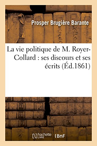 9782013493093: La vie politique de M. Royer-Collard : ses discours et ses crits