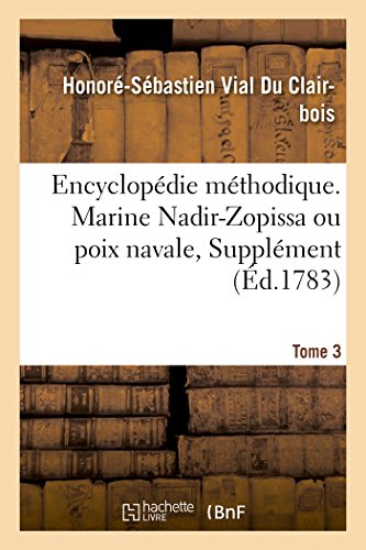 Beispielbild fr Encyclopdie Mthodique. Marine. T. 3, [Nadir-Zopissa Ou Poix Navale, Supplment] (1) (French Edition) zum Verkauf von Lucky's Textbooks