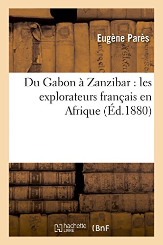Imagen de archivo de Du Gabon Zanzibar les explorateurs franais en Afrique Litterature a la venta por PBShop.store US