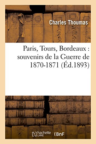 9782013500449: Paris, Tours, Bordeaux : souvenirs de la Guerre de 1870-1871 (Histoire)