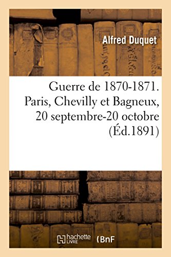 Imagen de archivo de Guerre de 1870-1871. Paris, Chevilly Et Bagneux, 20 Septembre-20 Octobre (Histoire) (French Edition) a la venta por Lucky's Textbooks