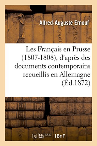 Stock image for Les Franais En Prusse (1807-1808), d'Aprs Des Documents Contemporains Recueillis En Allemagne (Histoire) (French Edition) for sale by Lucky's Textbooks