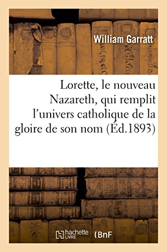 9782013505918: Lorette, Le Nouveau Nazareth, Qui Remplit l'Univers Catholique de la Gloire de Son Nom (Religion) (French Edition)