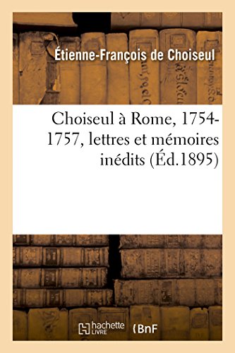 Imagen de archivo de Choiseul Rome, 17541757, lettres et mmoires indits Histoire a la venta por PBShop.store US